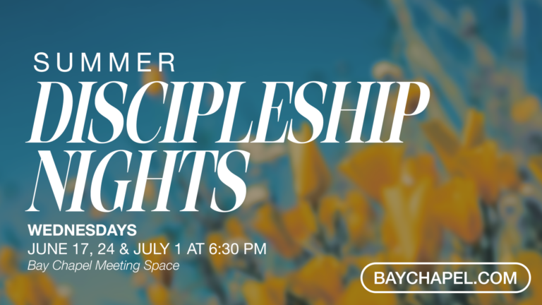 Summer Discipleship Nights at Bay Chapel featuring a three-week discipleship gathering focused on spiritual growth, community, and meaningful relationships.